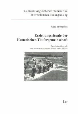 Erziehungsrituale der Hutterischen Täufergemeinschaft: Gemeindepädagogik im Kontext verschiedener Zeiten und Kulturen