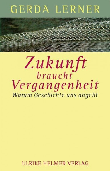 Zukunft braucht Vergangenheit: Warum Geschichte uns angeht