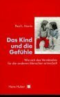 Das Kind und die Gefühle: Wie sich das Verständnis für die anderen Menschen entwickelt