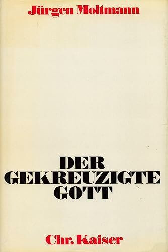 Der gekreuzigte Gott. Das Kreuz Christi als Grund und Kritik christlicher Theologie