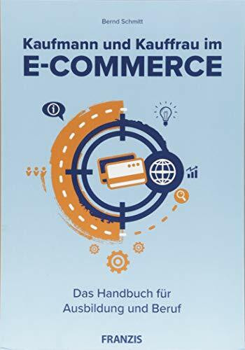 Kaufmann und Kauffrau im E-Commerce: Das Handbuch für Ausbildung und Beruf