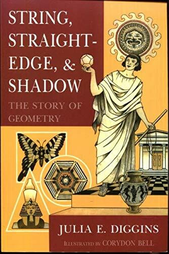 String, Straightedge, and Shadow The Story of Geometry