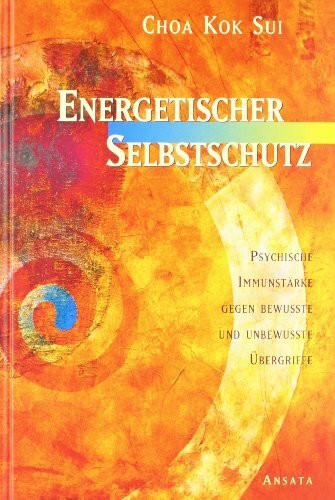 Energetischer Selbstschutz: Psychische Immunstärke gegen bewusste und unbewusste Übergriffe