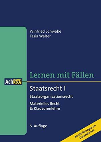 Lernen mit Fällen Staatsrecht I Staatsorganisationsrecht: Materielles Recht & Klausurenlehre Musterlösungen im Gutachtenstil