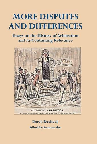 More Disputes and Differences: Essays on the History of Arbitration and its Continuing Relevance