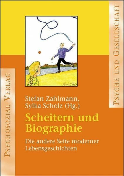 Scheitern und Biographie: Die andere Seite moderner Lebensgeschichten (Psyche und Gesellschaft)