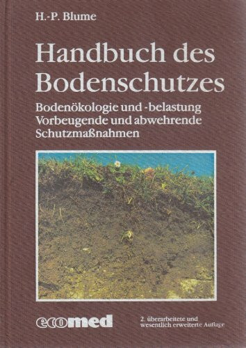 Handbuch des Bodenschutzes: Bodenökologie und Bodenbelastung. Vorbeugende und abwehrende Schutzmassnahmen