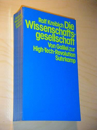 Die Wissenschaftsgesellschaft. Von Galilei zur High- Tech- Revolution