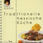 Traditionelle hessische Küche: Rezepte gesammelt und erprobt von hessischen Landfrauen