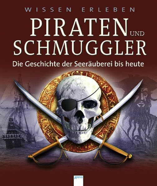 Piraten und Schmuggler: Die Geschichte der Seeräuberei bis heute