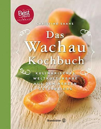 Das Wachau Kochbuch - Rezepte aus dem Herzen Österreichs: 2., erweiterte Auflage