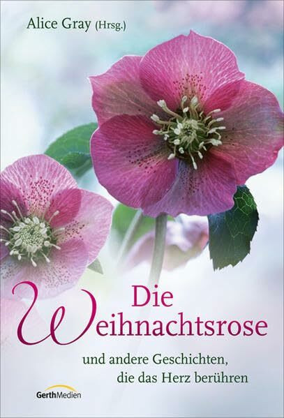 Die Weihnachtsrose: und andere Geschichten, die das Herz berühren.