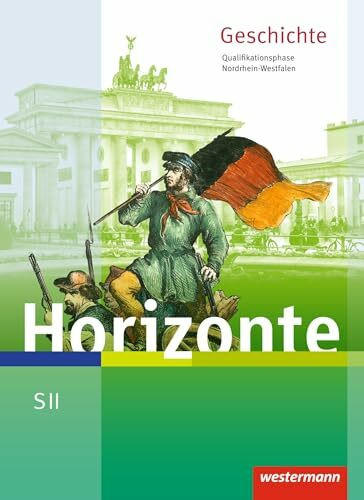 Horizonte - Geschichte für die SII in Nordrhein-Westfalen - Ausgabe 2014: Schulbuch Qualifikationsphase: Geschichte für die Sekundarstufe 2 - Ausgabe 2014