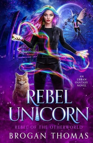 Rebel Unicorn (Rebel of the Otherworld, Band 1)