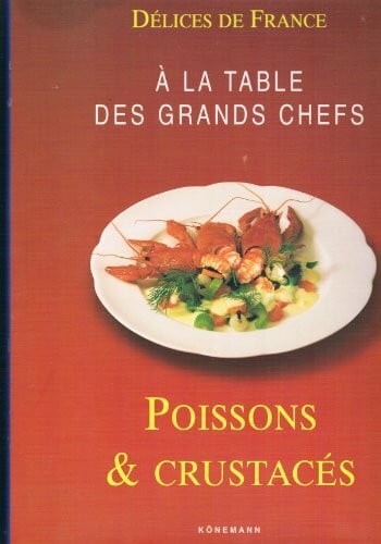 A La Table Des Grands Chefs : Poissons Et Crustaces