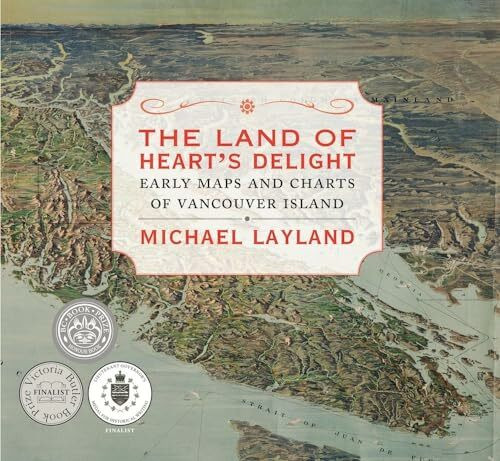 Land of Heart's Delight: Early Maps and Charts of Vancouver Island