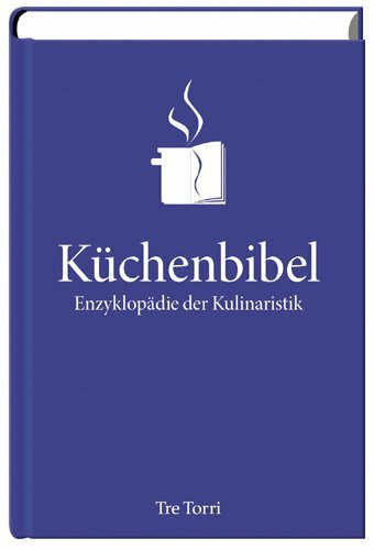 Die Küchenbibel: Enzyklopädie der Kulinaristik
