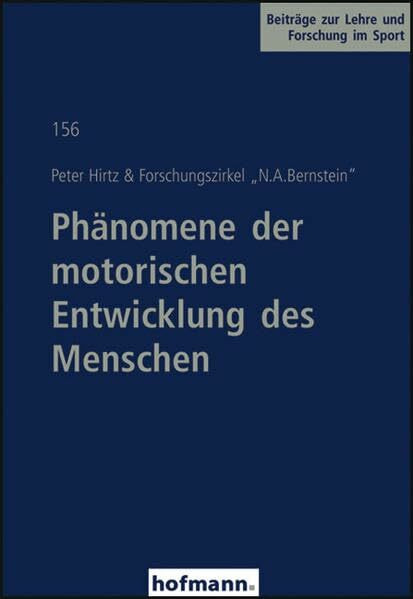 Phänomene der motorischen Entwicklung des Menschen (Beiträge zur Lehre und Forschung im Sport)