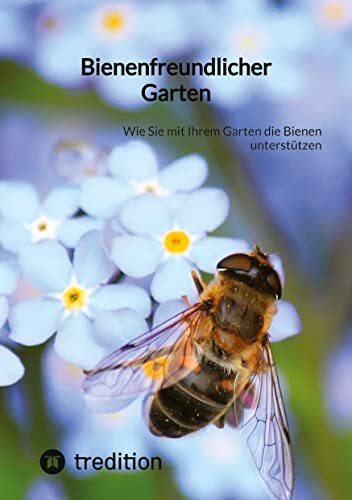 Bienenfreundlicher Garten: Wie Sie mit Ihrem Garten die Bienen unterstützen