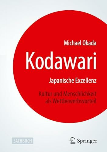 Kodawari: Japanische Exzellenz - Kultur und Menschlichkeit als Wettbewerbsvorteil