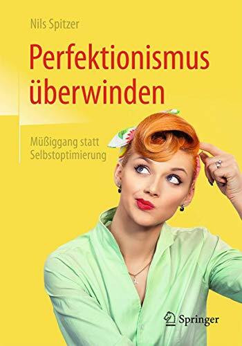Perfektionismus überwinden: Müßiggang statt Selbstoptimierung