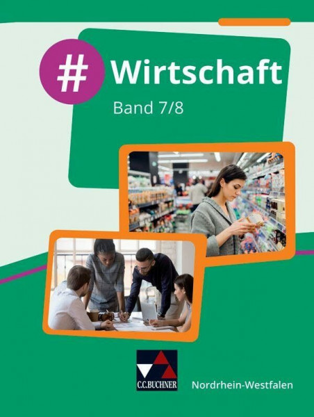 #Wirtschaft – Nordrhein-Westfalen / #Wirtschaft NRW 7/8: Wirtschaft für die Realschule, Gesamtschule und Sekundarschule (#Wirtschaft – ... Realschule, Gesamtschule und Sekundarschule)