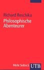 Philosophische Abenteurer: Elf Profile von der Renaissance bis zur Gegenwart (UTB S (Small-Format): Uni-Taschenbücher)