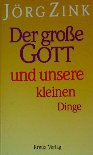 Der große Gott und unsere kleinen Dinge