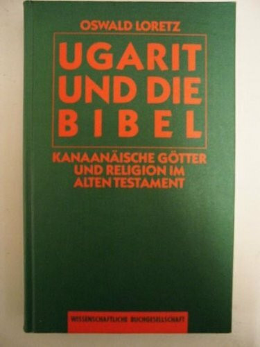 Ugarit und die Bibel: Kanaanäische Götter und Religion im Alten Testament