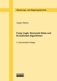 Fuzzy Logik, Neuronale Netze und Evolutionäre Algorithmen
