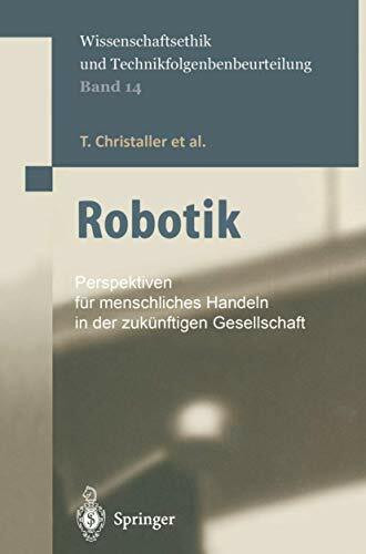 Robotik: Perspektiven für menschliches Handeln in der zukünftigen Gesellschaft (Ethics of Science and Technology Assessment, 14, Band 14)