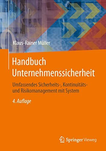 Handbuch Unternehmenssicherheit: Umfassendes Sicherheits-, Kontinuitäts- und Risikomanagement mit System