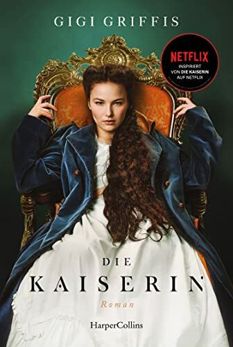 Die Kaiserin: Roman | Der Roman zum großen Netflix Serienhighlight über Kaiserin Sisi | Die 2. Staffel ist jetzt zum Streamen verfügbar
