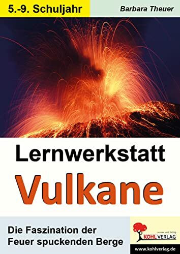 Lernwerkstatt Vulkane: Die Faszination der Feuer spuckenden Berge. 5.- 9. Schuljahr