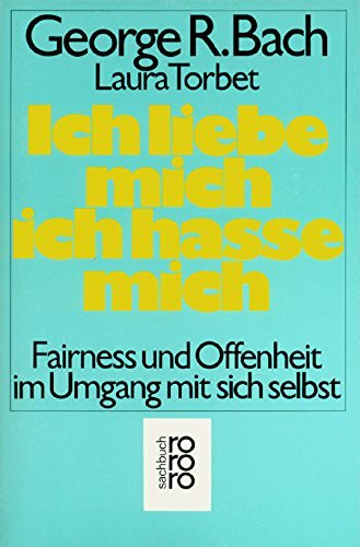Ich liebe mich, ich hasse mich. Fairness und Offenheit im Umgang mit sich selbst (rororo sachbuch)