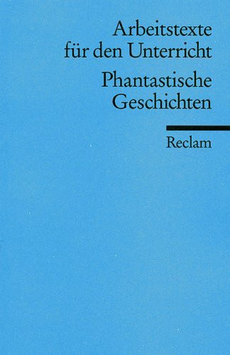 Phantastische Geschichten: (Arbeitstexte für den Unterricht) (Reclams Universal-Bibliothek)