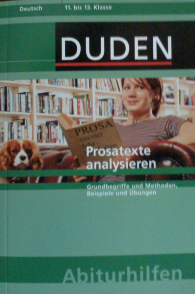 Prosatexte analysieren: Grundbegriffe und Methoden, Beispiele und Übungen. 11. bis 13. Klasse (Duden-Abiturhilfen)
