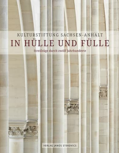Kulturstiftung Sachsen-Anhalt – In Hülle und Fülle: Streifzüge durch zwölf Jahrhunderte