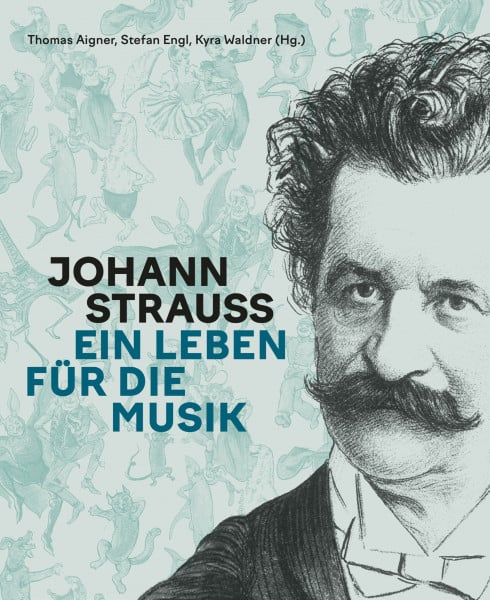 Johann Strauss: Ein Leben für die Musik
