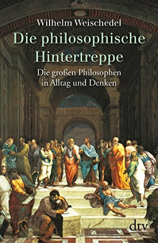 Die philosophische Hintertreppe: 34 großen Philosophen in Alltag und Denken