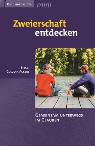 Zweierschaft entdecken: Gemeinsam unterwegs im Glauben (Rund um die Bibel)