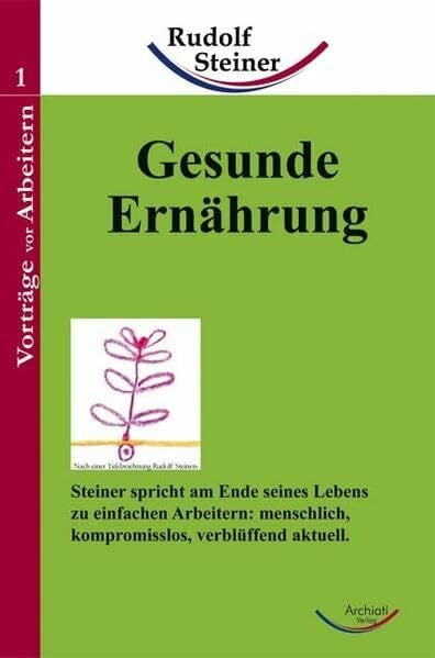 Gesunde Ernährung: Steiner spricht am Ende seines Lebens zu einfachen Arbeitern: menschlich, kompromisslos, verblüffend aktuell (Taschenbücher)
