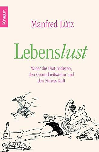 Knaur Tb Lebenslust, Wider Die Di�t-Sadisten, Den Gesundheitswahn Und Den Fitness-Kult