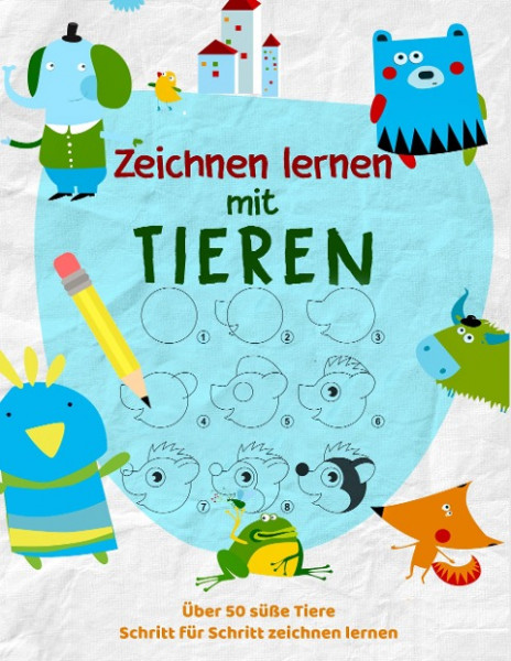 Tiere Zeichnen Lernen - Das kreative Malbuch für Kinder um zeichnen zu lernen