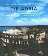 Die Adria. Kunst und Kultur an der nördlichen Adriaküste
