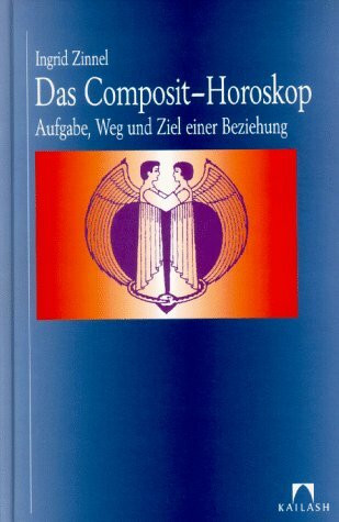 Das Composit-Horoskop. Aufgabe, Weg und Ziel einer Beziehung