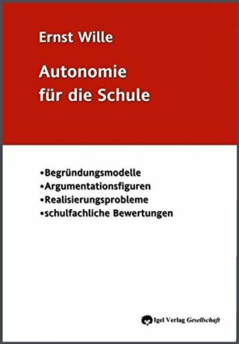 Autonomie für die Schule.: Begründungsmodelle, Argumentationsfiguren, Realisierungsprobleme und schulfachliche Bewertungen.: Begründungsmodelle, ... schulfachliche Bewertungen. Diss.