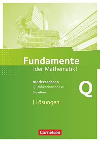 Fundamente der Mathematik - Niedersachsen ab 2015 - Qualifikationsphase - Grundkurs: Lösungen zum Schulbuch