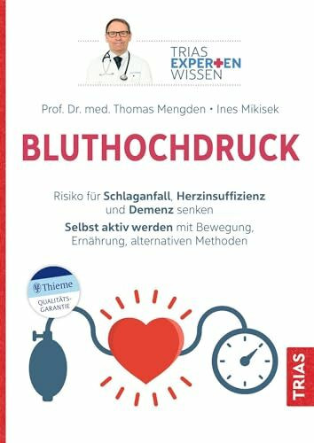 Expertenwissen: Bluthochdruck: Risiko für Schlaganfall, Herzinsuffizienz und Demenz senken. Selbst aktiv werden mit Bewegung, Ernährung, alternativen Methoden (TRIAS Expertenwissen)