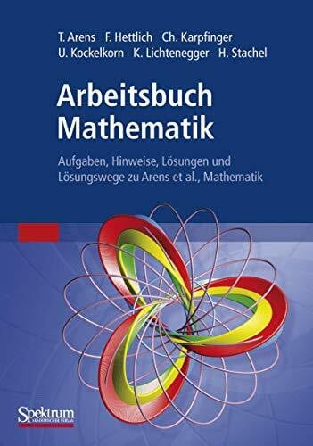 Arbeitsbuch Mathematik: Aufgaben, Hinweise, Losungen und Losungswege zu Arens et al. Mathematik (German Edition)